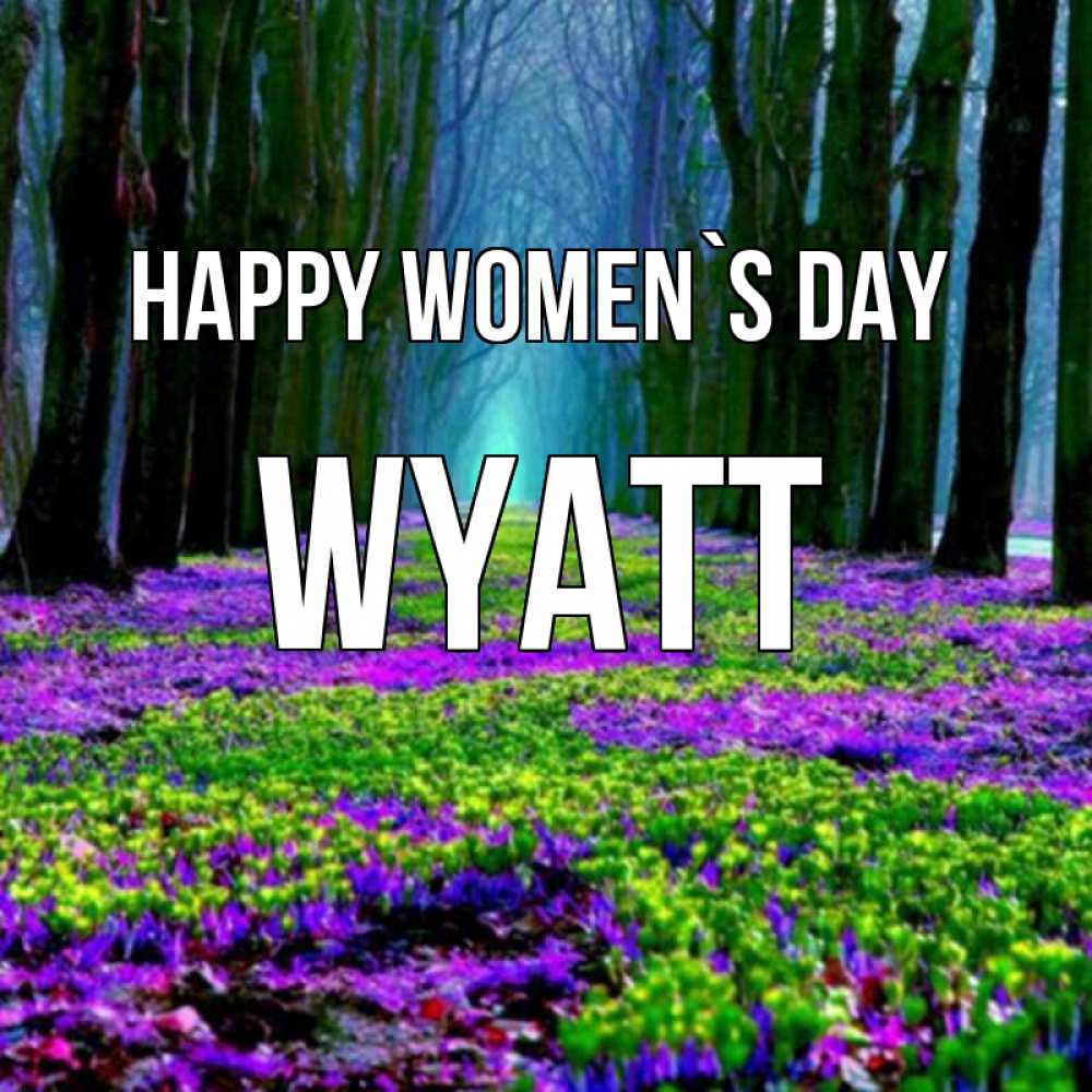 Greetings card с именем, Wyatt happy women`s day фиолетовые цветы в лесу 1 Greetings with text for free download 